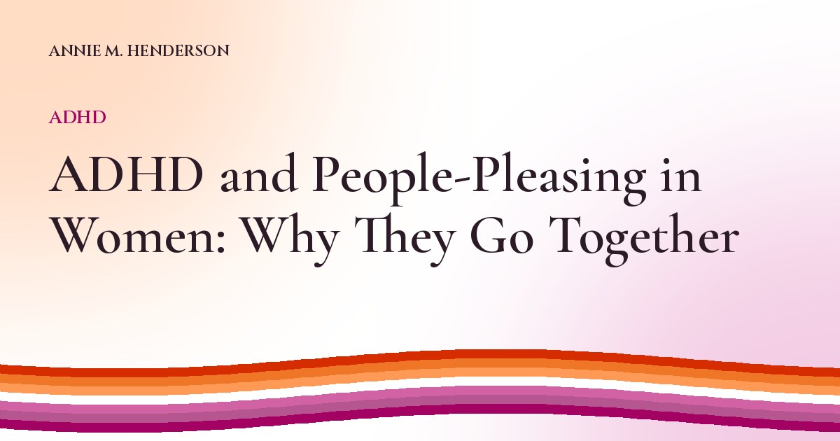 Cover image for ADHD and People-Pleasing in Women: Why They Go Together