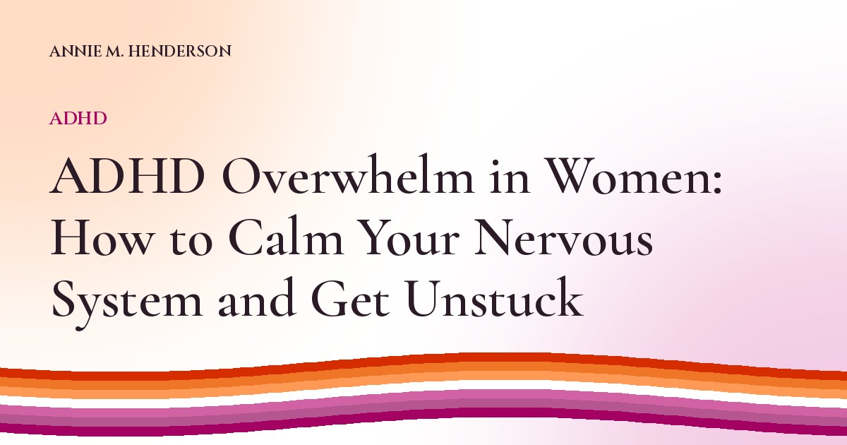 Cover image for ADHD Overwhelm in Women: How to Calm Your Nervous System and Get Unstuck