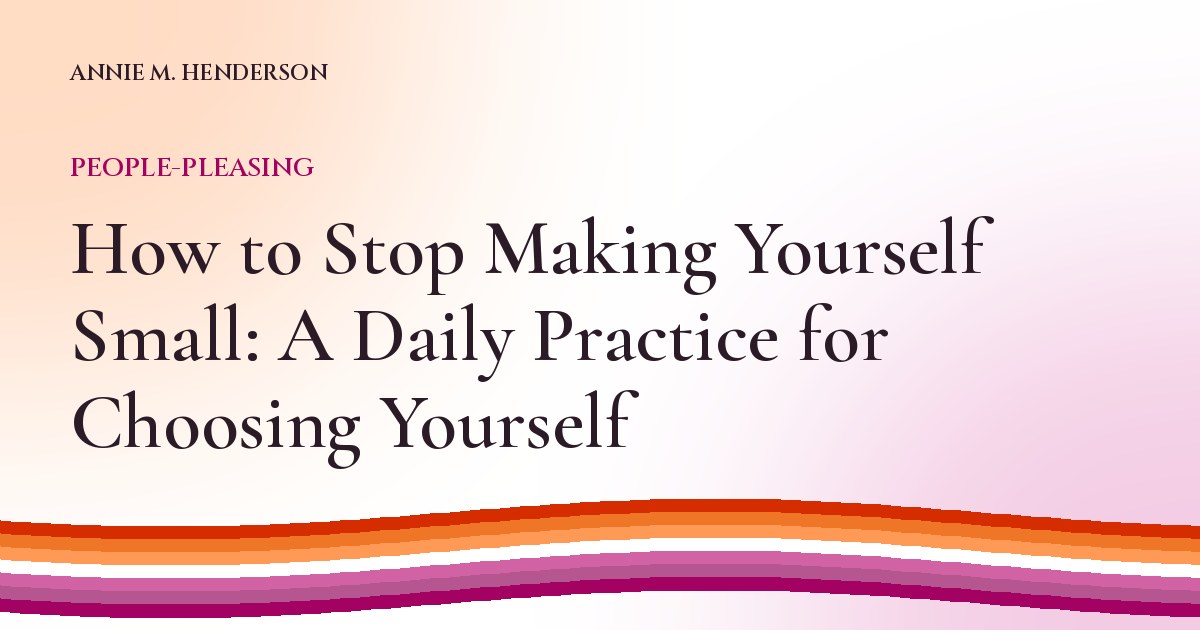 Cover image for How to Stop Making Yourself Small: A Daily Practice for Choosing Yourself