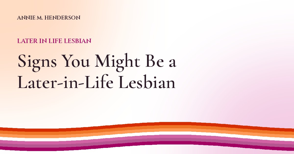 Signs You Might Be a Later-in-Life Lesbian