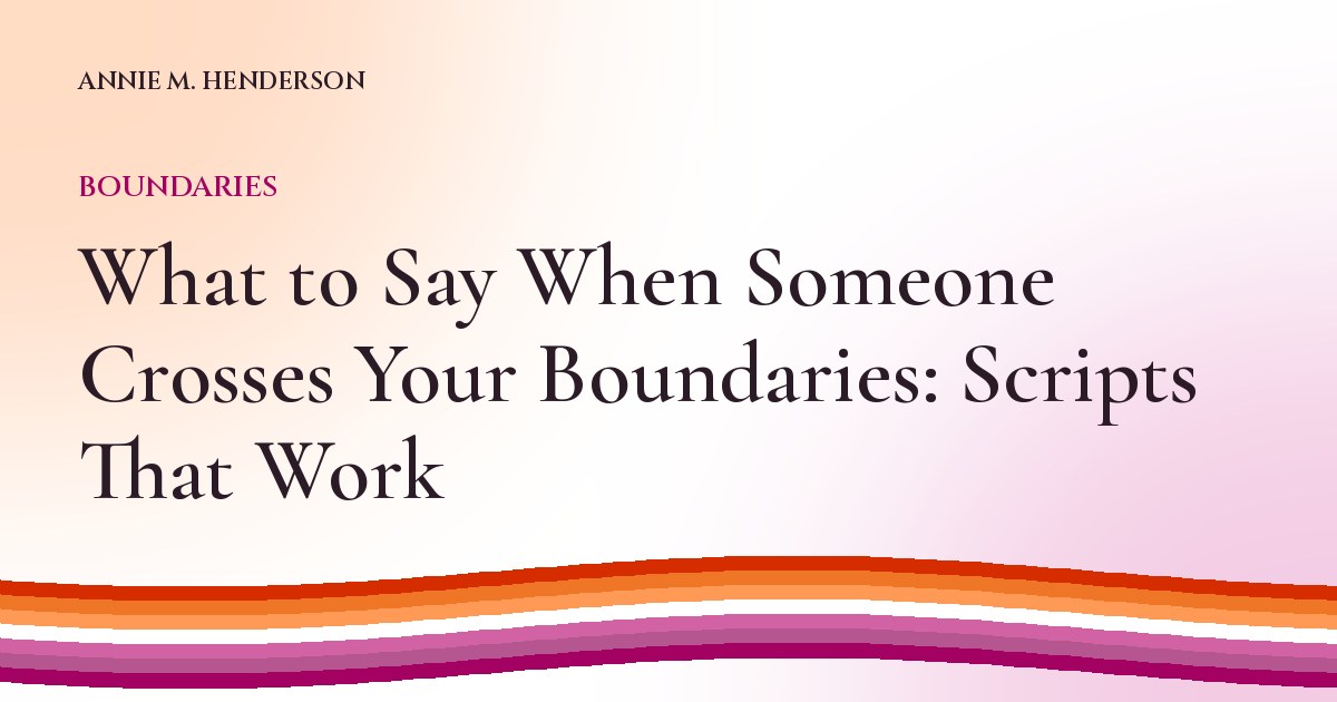 Cover image for What to Say When Someone Crosses Your Boundaries: Scripts That Work